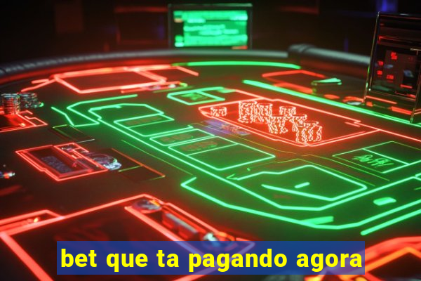 bet que ta pagando agora